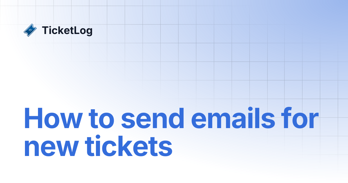 How to send emails for new tickets | TicketLog
